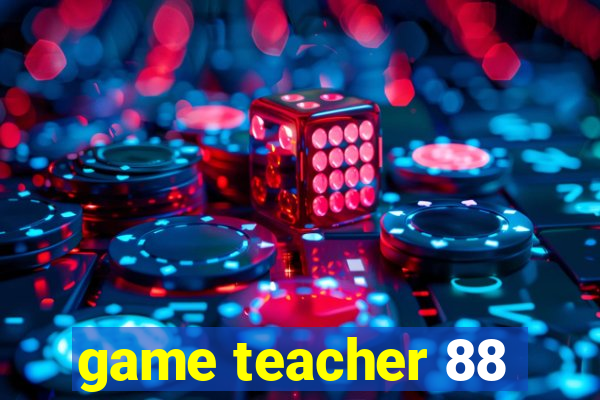 game teacher 88